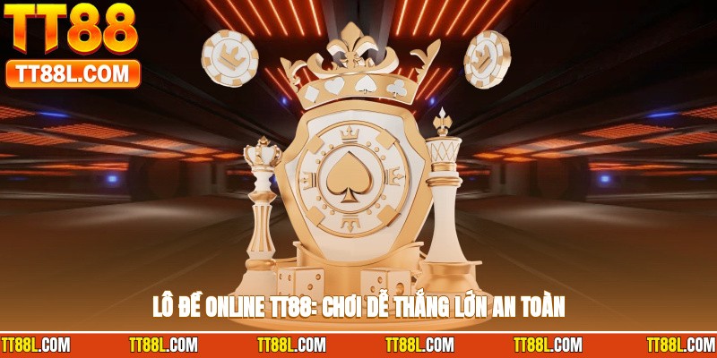 Lô đề online TT88: chơi dễ, thắng lớn, an toàn